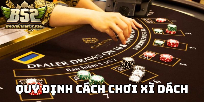 Quy định chi tiết trong cách chơi Xì Dách