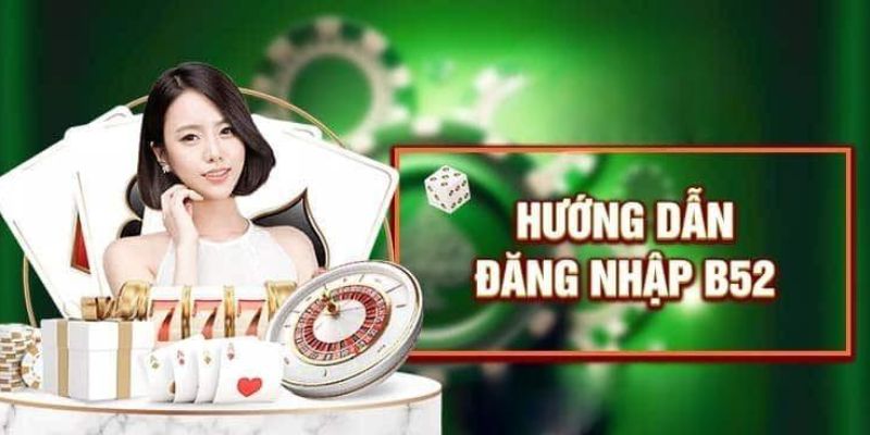 Đăng nhập B52 dễ dàng để tận hưởng trải nghiệm cá cược thú vị