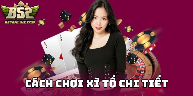 Quy định chi tiết về cách chơi game Xì Tố