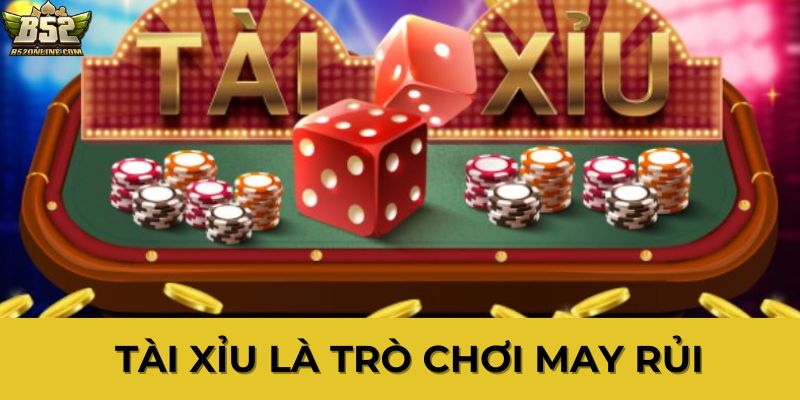 Tài xỉu là trò chơi may rủi